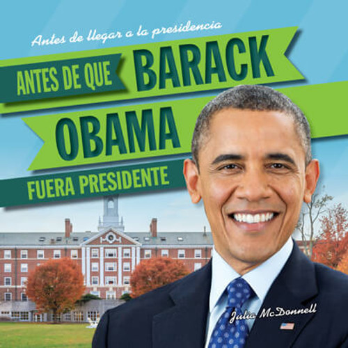 Antes de que Barack Obama fuera presidente (Before Barack Obama Was President) by Julia McDonnell, 9781538254417