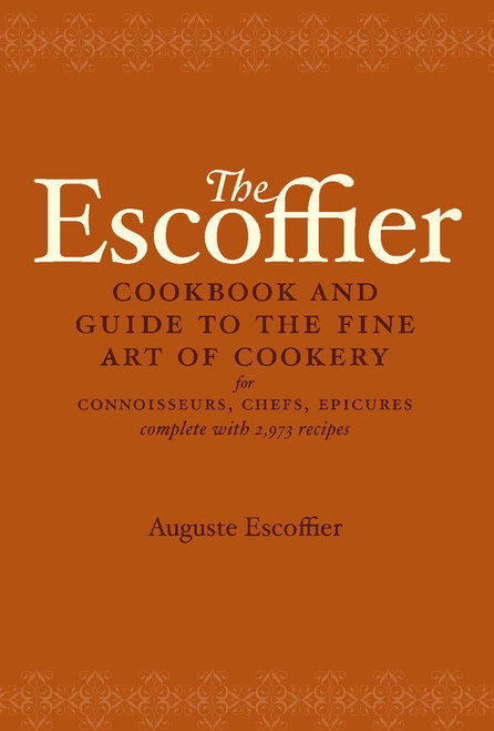The Escoffier Cookbook (and Guide to the Fine Art of Cookery for Connoisseurs, Chefs, Epicures) by Auguste Escoffier, 9780517506622
