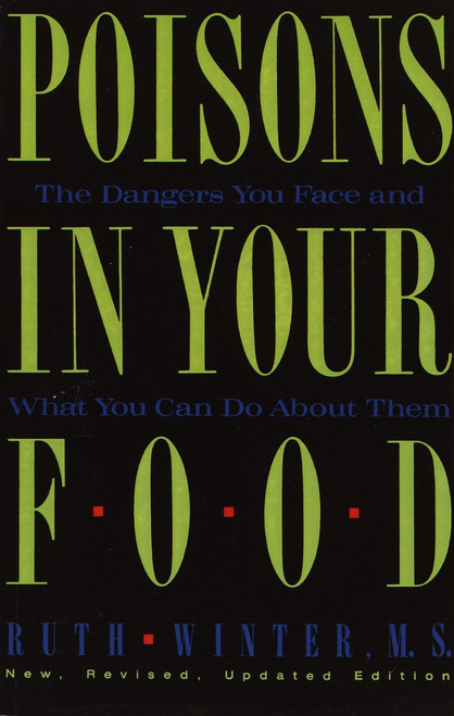 Poisons in Your Food (The Dangers You Face and What You Can Do about Them) by Ruth Winter, 9780517576816