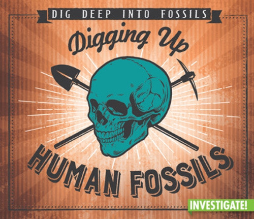 Digging Up Human Fossils by Charlotte Taylor, 9781978521544