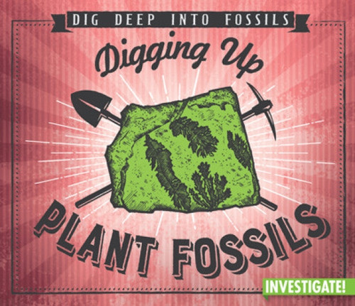Digging Up Plant Fossils - 9781978521681 by Charlotte Taylor