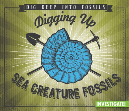 Digging Up Sea Creature Fossils - 9781978521728 by Charlotte Taylor