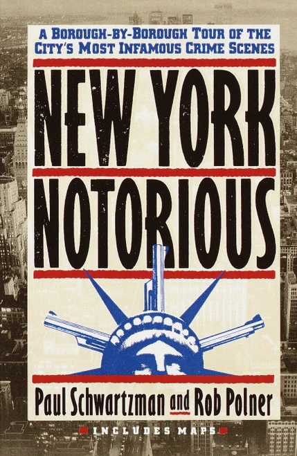 New York Notorious (A Borough-By-Borough Tour of the City's Most Infamous Crime Scenes) by Paul Schwartzman, 9780517586709