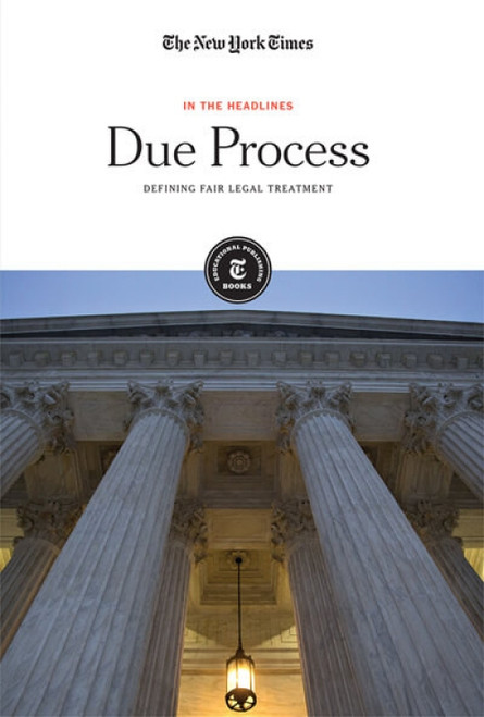 Due Process (Defining Fair Legal Treatment) by The New York Times Editorial Staff, 9781642823202