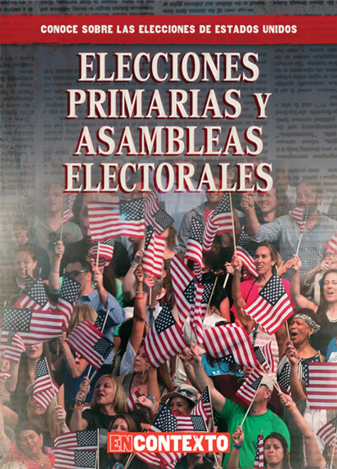Elecciones primarias y asambleas electorales (Primaries and Caucuses) - 9781538260692 by Kathryn Wesgate, 9781538260692