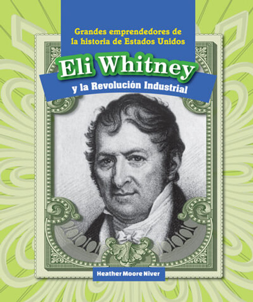 Eli Whitney y la Revolución Industrial (Eli Whitney and the Industrial Revolution) by Heather Moore Niver, 9781725315761