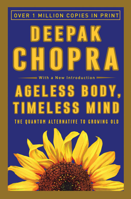 Ageless Body, Timeless Mind (The Quantum Alternative to Growing Old) by Deepak Chopra, M.D., 9780517882122