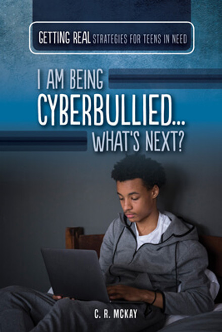 I Am Being Cyberbullied...What's Next? by C. R. McKay, 9781499470567