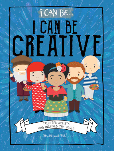 I Can Be Creative: Talented Artists Who Inspired the World by Shalini Vallepur, 9781978519633
