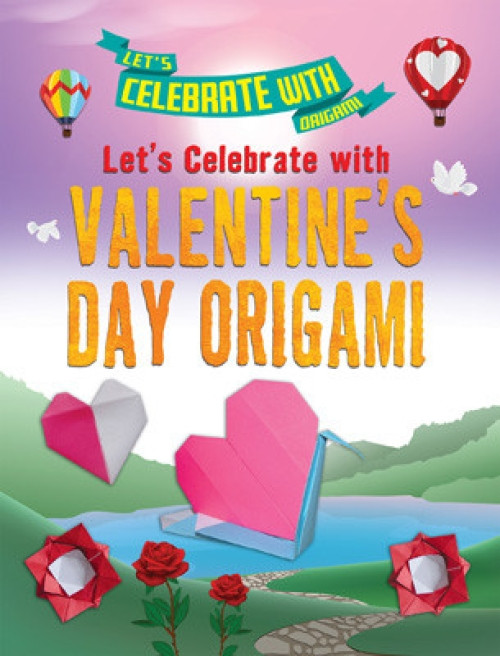 Let's Celebrate with Valentine's Day Origami - 9781978525177 by Ruth Owen