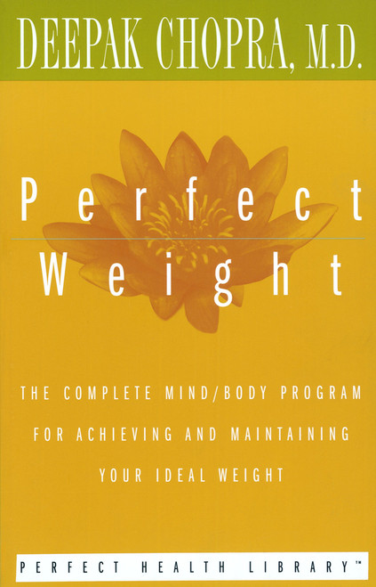 Perfect Weight (The Complete Mind/Body Program for Achieving and Maintaining Your Ideal Weight) by Deepak Chopra, M.D., 9780517884584