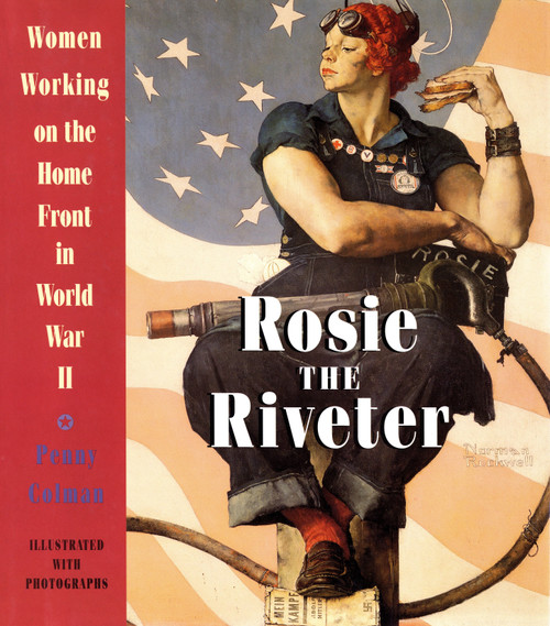 Rosie the Riveter: Women Working on the Homefront in World War II by Penny Colman, 9780517885673