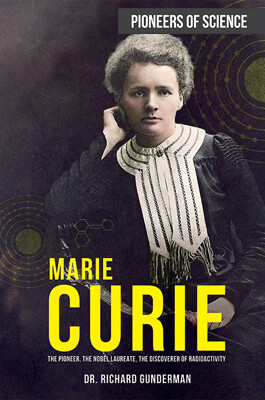 Marie Curie (The Pioneer, the Nobel Laureate, the Discoverer of Radioactivity) - 9781499471137 by Dr. Richard Gunderman, 9781499471137