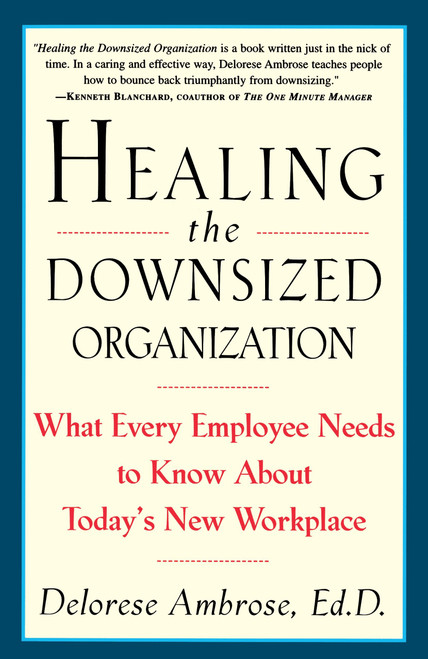 Healing the Downsized Organization (What Every Employee Needs to Know About Today's New Workplace) by Delorese Ambrose, 9780517887127