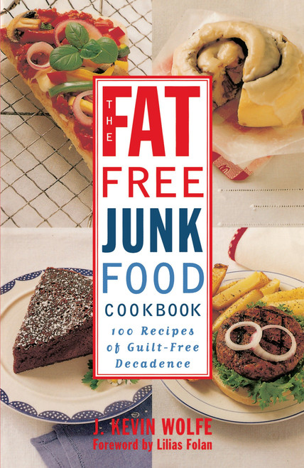 The Fat-free Junk Food Cookbook (100 Recipes of Guilt-Free Decadence) by J. Kevin Wolfe, 9780517887264