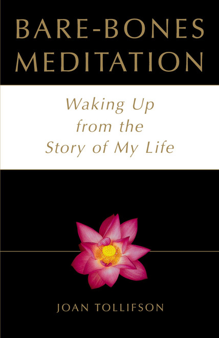 Bare-Bones Meditation (Waking Up from the Story of My Life) by Joan Tollifson, 9780517887929