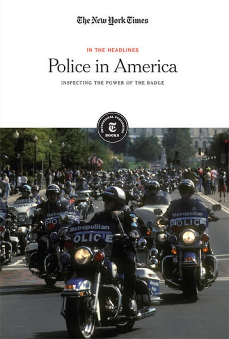 Police in America (Inspecting the Power of the Badge) - 9781642823271 by The New York Times Editorial Staff