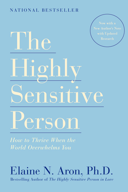 The Highly Sensitive Person (How to Thrive When the World Overwhelms You) by Elaine N. Aron, Ph.D., 9780553062182