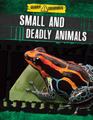 Small and Deadly Animals by Anita Ganeri, Charlotte Guillain, 9781725331839