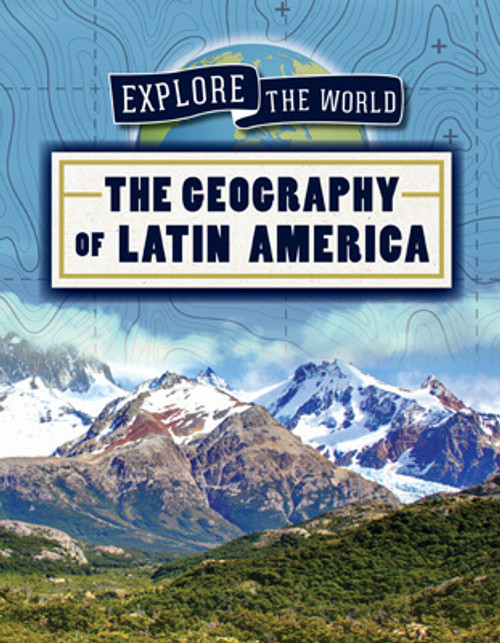 The Geography of Latin America by Kate Mikoley, 9781725321922
