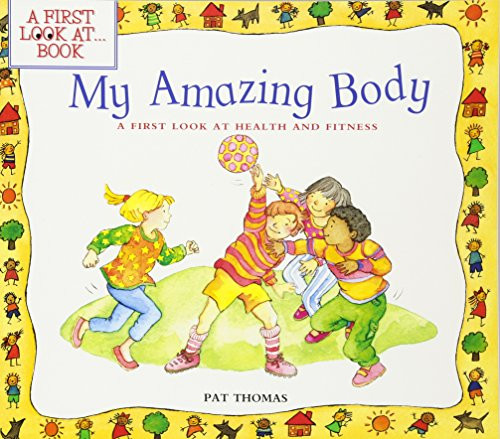 My Amazing Body (A First Look at Health and Fitness) by Pat Thomas, Lesley Harker, 9780764121197
