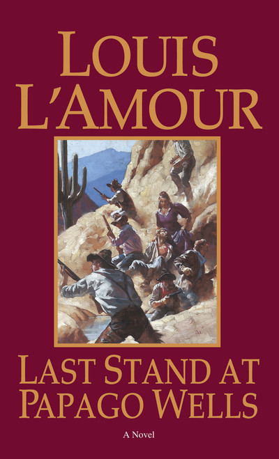 Last Stand at Papago Wells (A Novel) by Louis L'Amour, 9780553258073