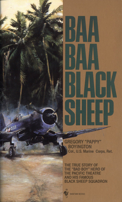 Baa Baa Black Sheep (The True Story of the "Bad Boy" Hero of the Pacific Theatre and His Famous BlackSheep Squadron) by Gregory Boyington, 9780553263503