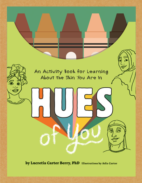 Hues of You (An Activity Book for Learning About the Skin You Are In) by Lucretia Carter Berry, PhD, Adia Carter, 9780593234631
