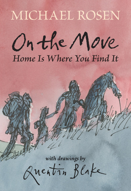 On the Move: Home Is Where You Find It by Michael Rosen, Quentin Blake, 9781536218107