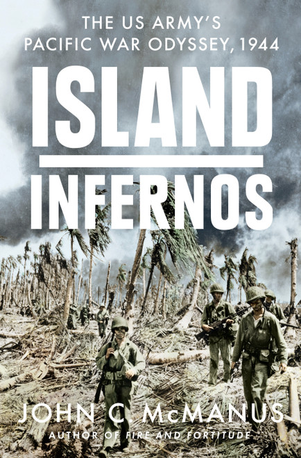 Island Infernos (The US Army's Pacific War Odyssey, 1944) by John C. McManus, 9780451475060