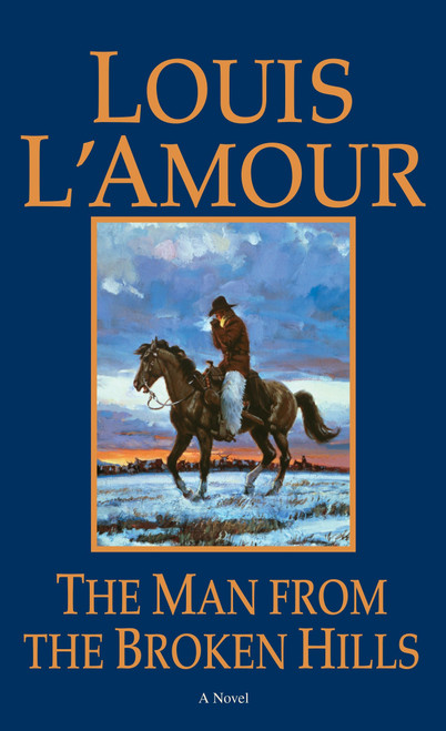 The Man from the Broken Hills (A Novel) by Louis L'Amour, 9780553276794
