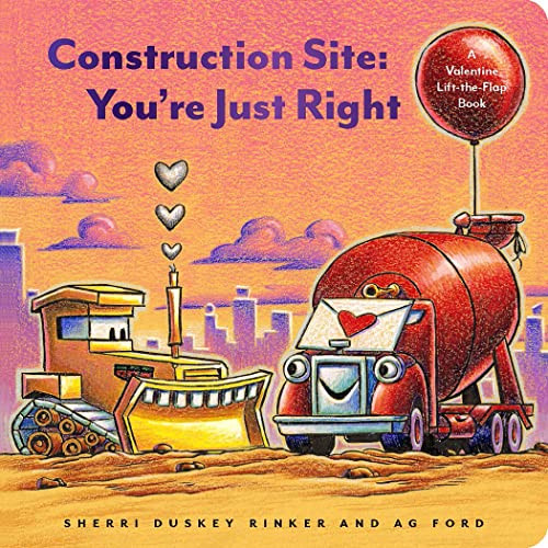 Construction Site: You're Just Right (A Valentine Lift-the-Flap Book) by Sherri Duskey Rinker, AG Ford, 9781797204307