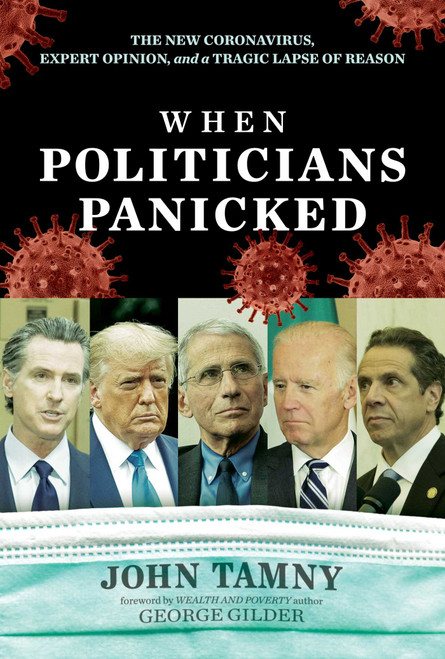 When Politicians Panicked (The New Coronavirus, Expert Opinion, and a Tragic Lapse of Reason) by John Tamny, George Gilder, 9781642938371