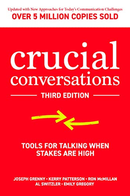 Crucial Conversations: Tools for Talking When Stakes are High, Third Edition by Al Switzler, Ron McMillan, Joseph Grenny, Emily Gregory, Kerry Patterson, 9781260474183