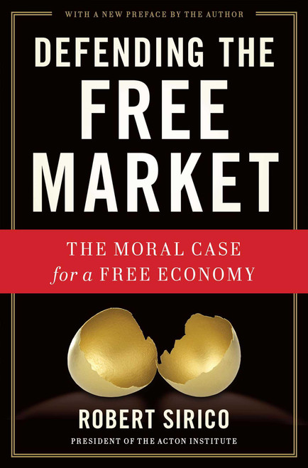 Defending the Free Market (The Moral Case for a Free Economy) by Robert Sirico, 9781684511822