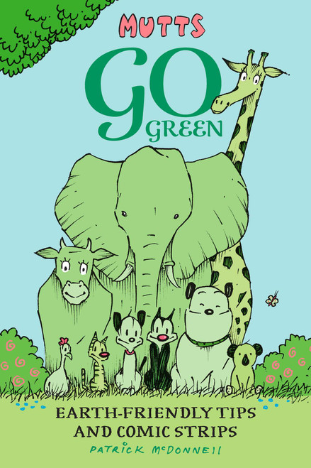 Mutts Go Green (Earth-Friendly Tips and Comic Strips) by Patrick McDonnell, 9781524866945