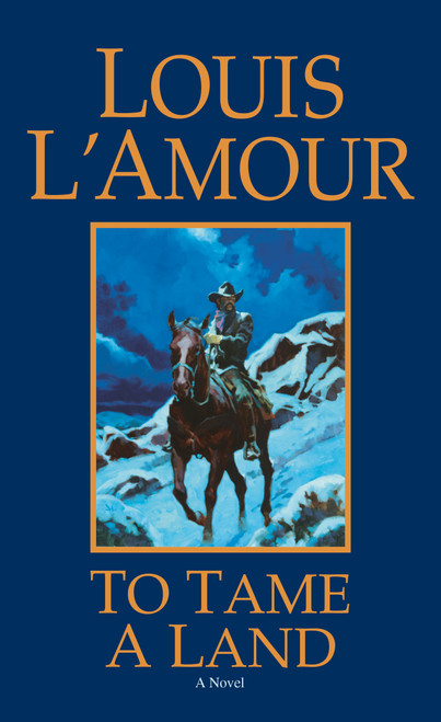 To Tame a Land (A Novel) by Louis L'Amour, 9780553280319