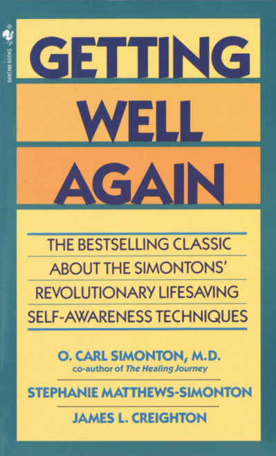 Getting Well Again (The Bestselling Classic About the Simontons' Revolutionary Lifesaving Self- Awareness Techniques) by O. Carl Simonton, M.D., James Creighton, Ph.D., Stephanie Matthews Simonton, 9780553280333
