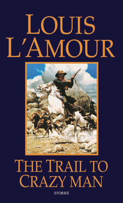 The Trail to Crazy Man (Stories) by Louis L'Amour, 9780553280357