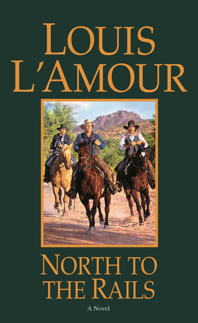 North to the Rails (A Novel) by Louis L'Amour, 9780553280869