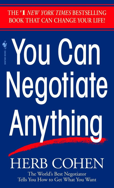 You Can Negotiate Anything (The World's Best Negotiator Tells You How To Get What You Want) by Herb Cohen, 9780553281095