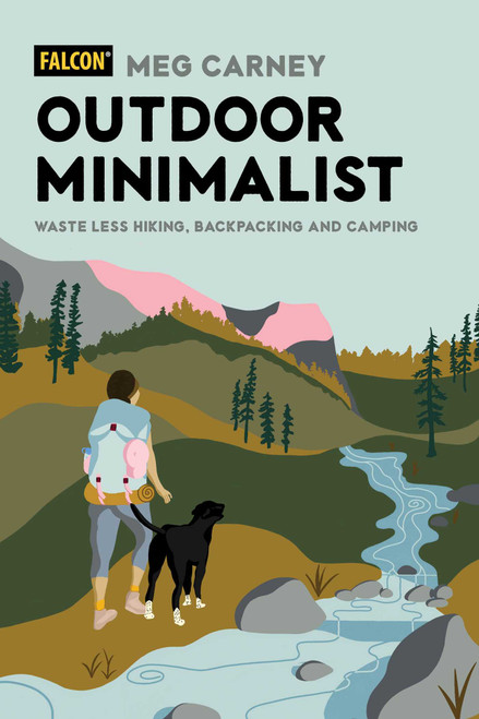Outdoor Minimalist (Waste Less Hiking, Backpacking and Camping) by Meg Carney, Savannah Cuthbertson, 9781493063994