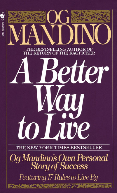 A Better Way to Live (Og Mandino's Own Personal Story of Success Featuring 17 Rules to Live By) by Og Mandino, 9780553286748