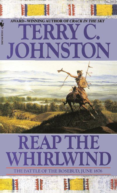 Reap the Whirlwind (The Battle of the Rosebud, June 1876) by Terry C. Johnston, 9780553299748