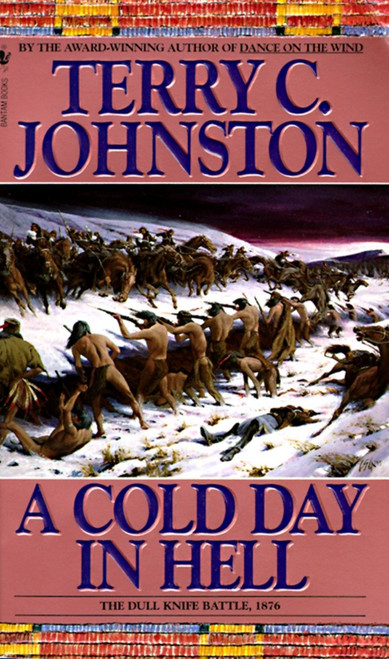 A Cold Day in Hell (The Spring Creek Encounters, the Cedar Creek Fight with Sitting Bull's Sioux, and the Dull Knife Battle, November 25, 1876) by Terry C. Johnston, 9780553299762