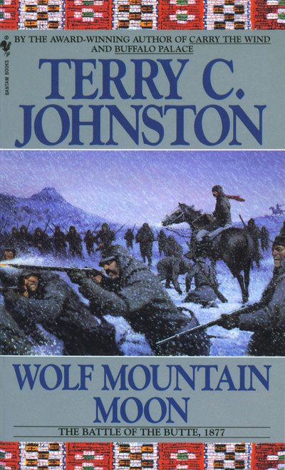 Wolf Mountain Moon (The Fort Peck Expedition, the Fight at Ash Creek, and the Battle of the Butte, January 8, 1877) by Terry C. Johnston, 9780553299779