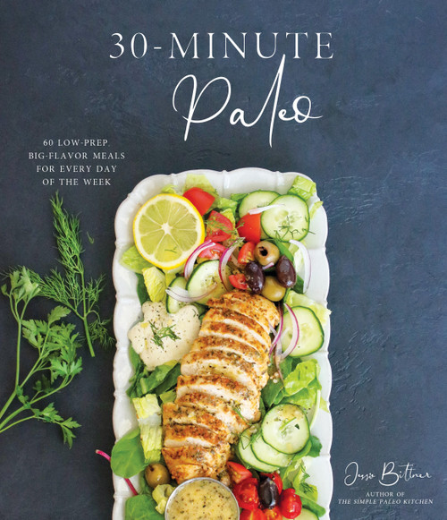 30-Minute Paleo (60 Low-Prep, Big-Flavor Meals for Every Day of the Week) by Jessie Bittner, 9781645675341