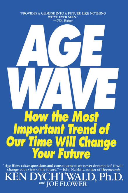 The Age Wave (How The Most Important Trend Of Our Time Can Change Your Future) by Ken Dychtwald, Ph.D., Joe Flower, 9780553348064