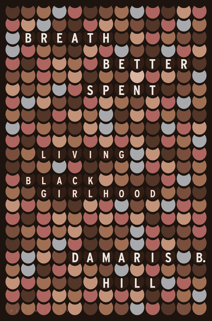 Breath Better Spent (Living Black Girlhood) by DaMaris B. Hill, 9781635576474