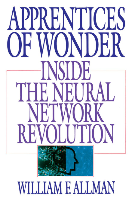 Apprentices of Wonder (Inside the Neural Network Revolution) by William F. Allman, 9780553349467